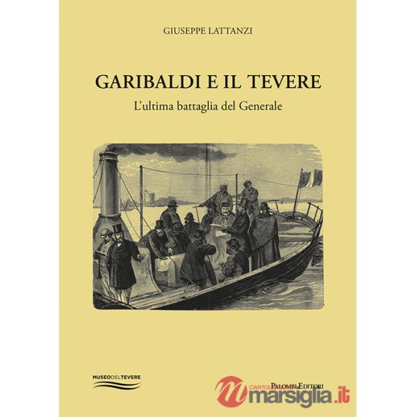 Garibaldi e il Tevere. L'ultima battaglia del generale