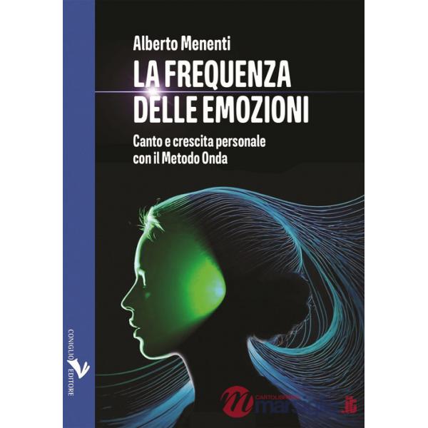 Frequenza delle emozioni. Canto e crescita personale con il Metodo Onda (La)