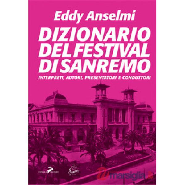 Dizionario del Festival di Sanremo. Interpreti, autori, presentatori e conduttori