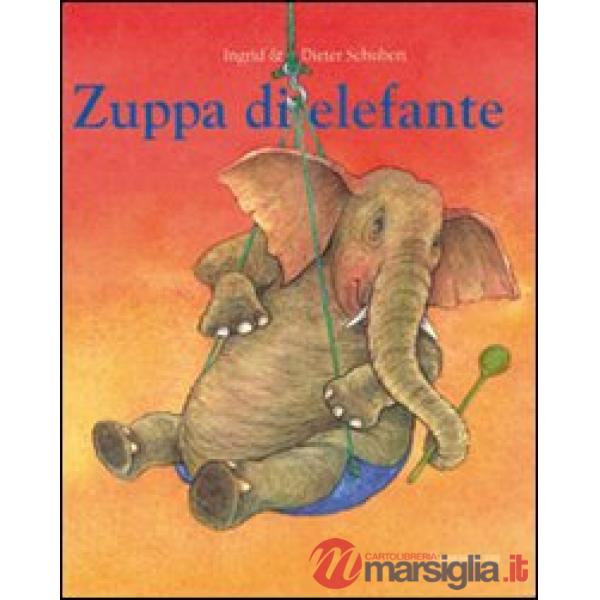 Zuppa di elefante. Ediz. illustrata