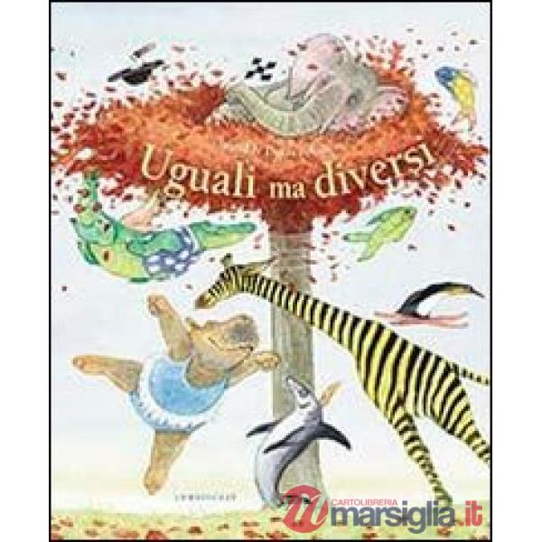Uguali ma diversi. Ediz. illustrata