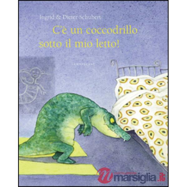 C'è un coccodrillo sotto il mio letto! Ediz. illustrata