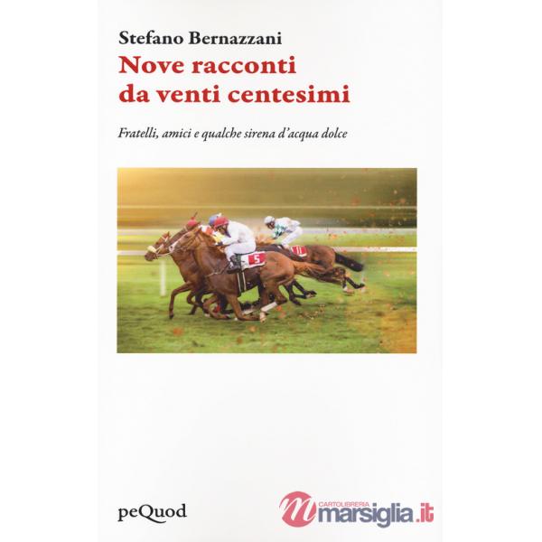 Nove racconti da venti centesimi. Fratelli, amici e qualche sirena d'acqua dolce