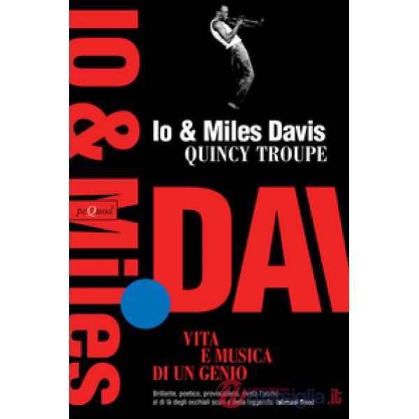 Io e Miles Davis. Vita e musica di un genio
