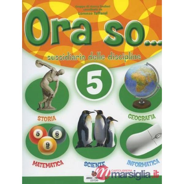 ORA SO... SUSSIDIARIO DELLE DISCIPLINE. PER LA 5 CLASSE ELEMENTARE. C