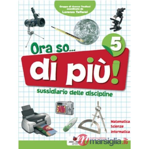 ORA SO... SUSSIDIARIO DELLE DISCIPLINE. AREA SCIENTIFICA. PER LA 5 CL