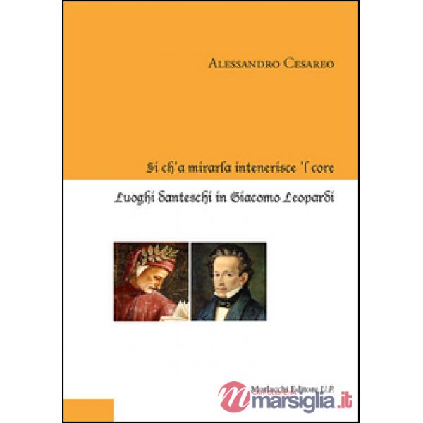 Sì ch'a mirarla intenerisce 'l core. Luoghi danteschi in Giacomo Leopardi