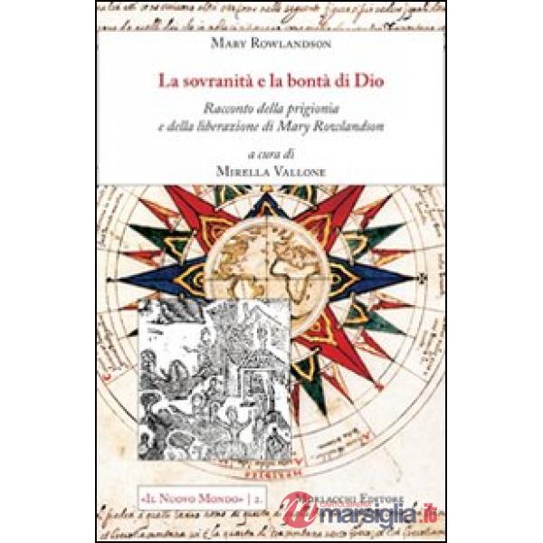 La sovranità e la bontà di Dio. Racconto della prigionia e della liberazione di Mary Rowlandson