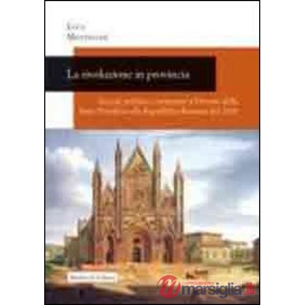 La rivoluzione in provincia. Società, politica e istruzione a Orvieto dallo Stato Pontificio alla Repubblica Romana del 1849