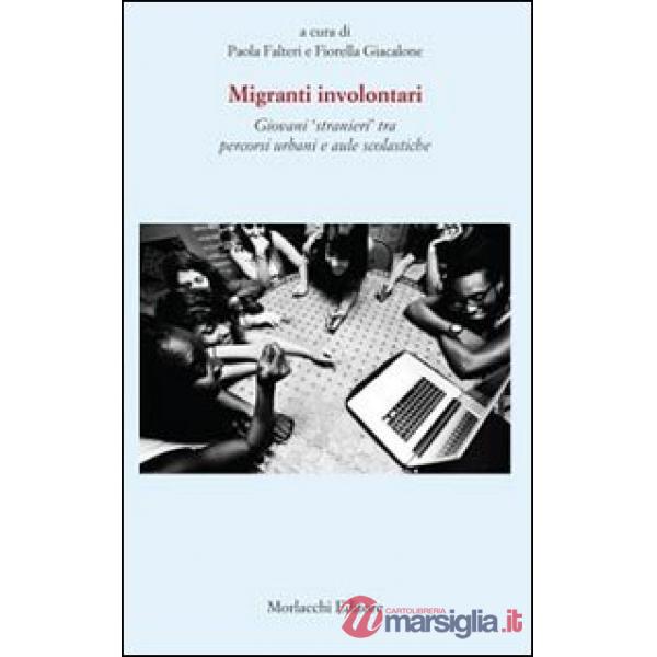 Migranti involontari. Giovani «stranieri» tra percorsi urbani e aule scolastiche