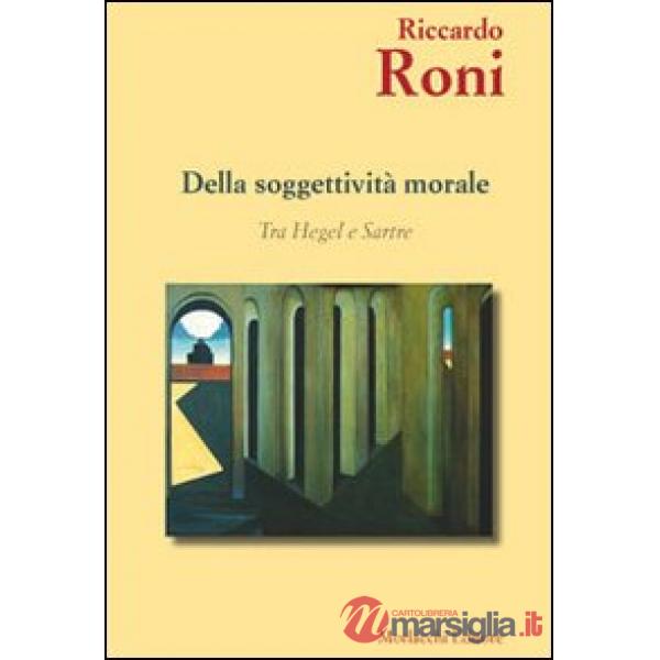 Della soggettività morale. Tra Hegel e Sartre