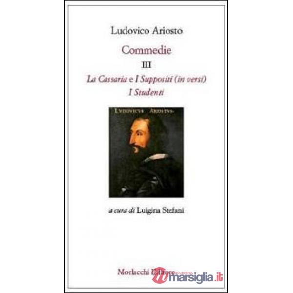 Commedie III: La Cassaria (in versi)-I Suppositi (in versi)-I Studenti