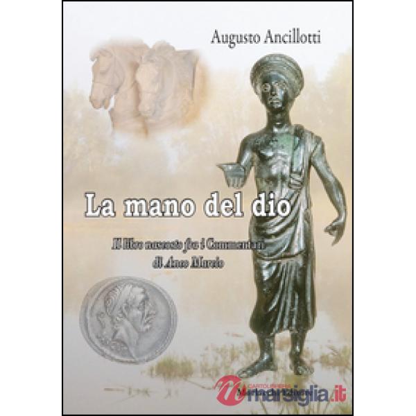 La mano di Dio. Il libro nascosto fra i commentari di Anco Marcio