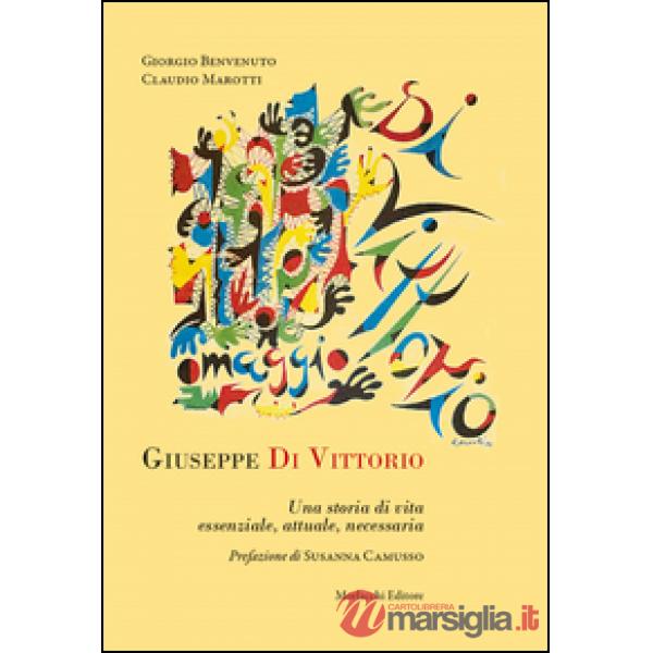 Giuseppe Di Vittorio. Una storia di vita essenziale, attuale, necessaria