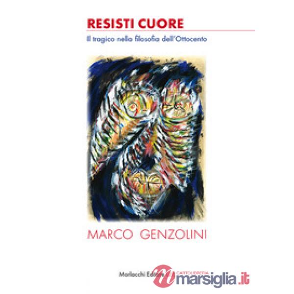 Resisti cuore. Il tragico nella filosofia dell'Ottocento