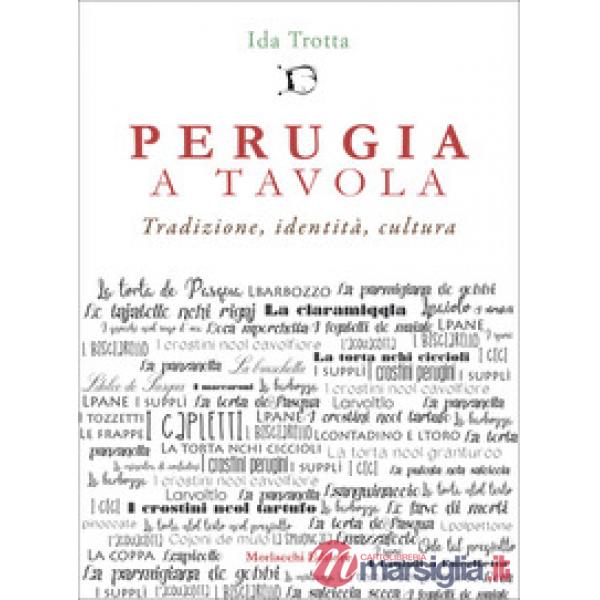 Perugia a tavola. Tradizione, identità, cultura