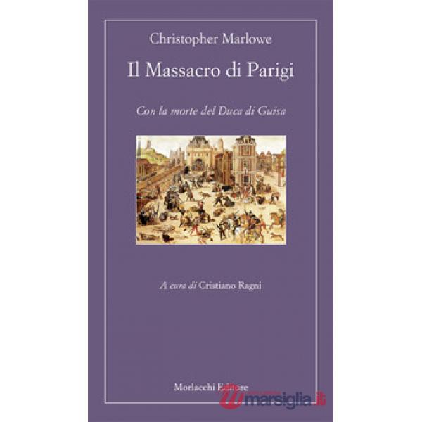 Il massacro di Parigi. Con la morte del duca di Guisa