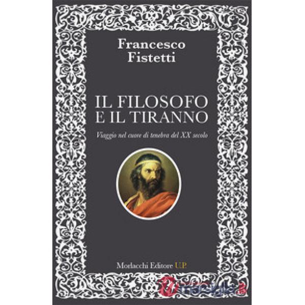 Il filosofo e il tiranno. Viaggio nel cuore di tenebra del XX secolo