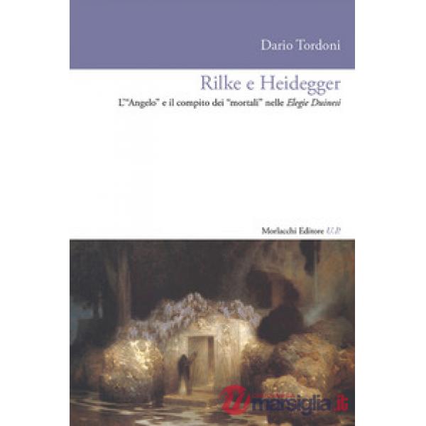 Rilke e Heidegger. L'«Angelo» e il compito dei «mortali» nelle Elegie Duinesi