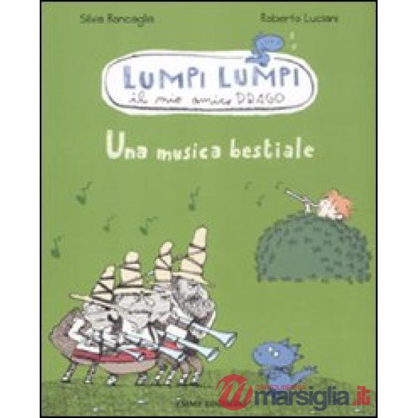 Musica bestiale. Lumpi Lumpi il mio amico drago. Ediz. illustrata (Una)