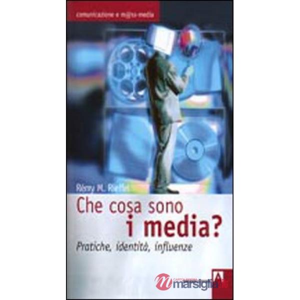 Che cosa sono i media? Pratiche, identità, influenze