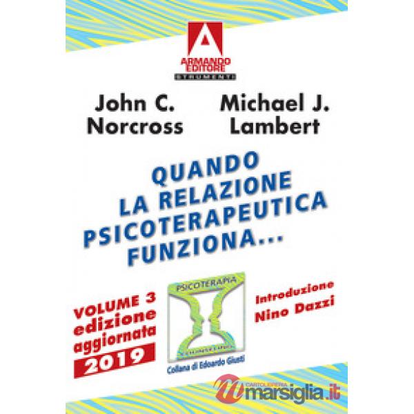 Quando la relazione psicoterapeutica funziona.... Vol. 3: Ricerche scientifiche a prova di evidenza