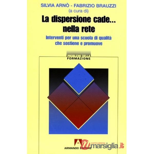 Dispersione cade... nella rete. Interventi per una scuola di qualità che sostiene e promuove (La)