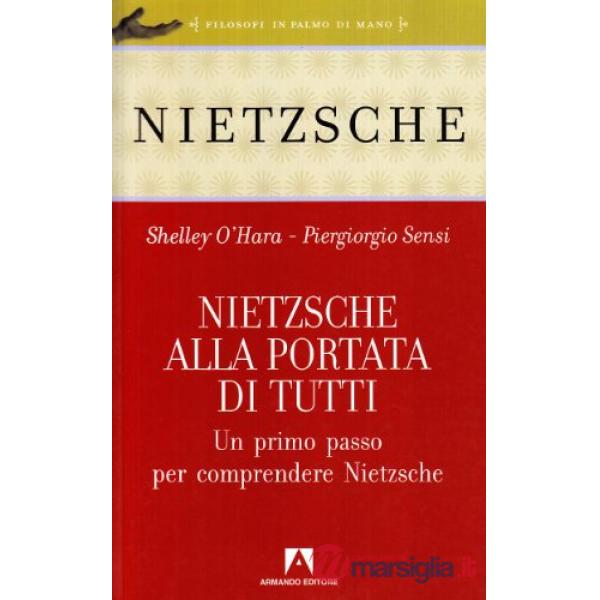 Nietzsche alla portata di tutti. Un primo passo per comprendere Nietzsche