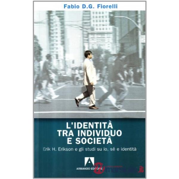 Identità tra individuo e società. Erik H. Erikson e gli studi su io, sé e identità (L')
