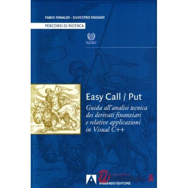 Easy Call/Put. Guida all'analisi tecnica dei derivati finanziari e relative applicazioni in Visual C++. Con CD-ROM