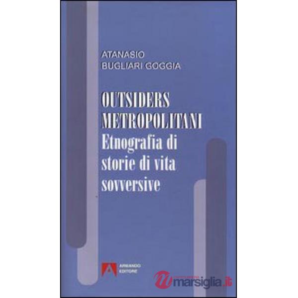 Outsiders metropolitani. Etnografia di storie di vita sovversive
