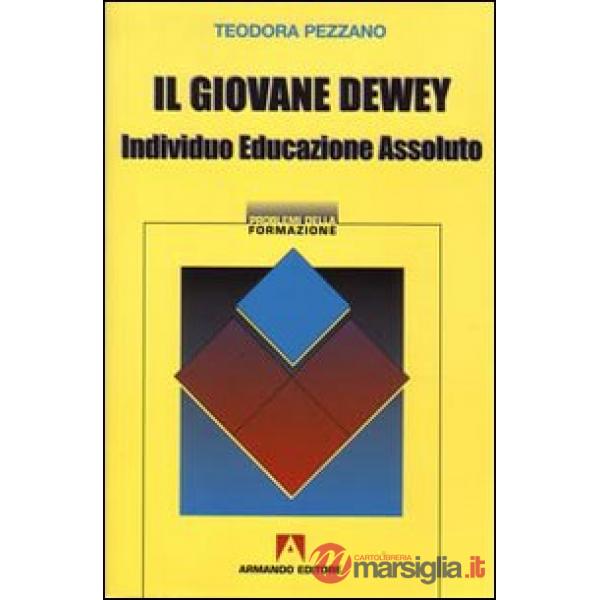 Giovane Dewey. Individuo, educazione, assoluto (Il)