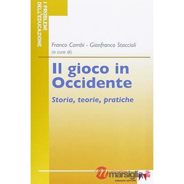 Gioco in Occidente. Storia, teorie, pratiche (Il)