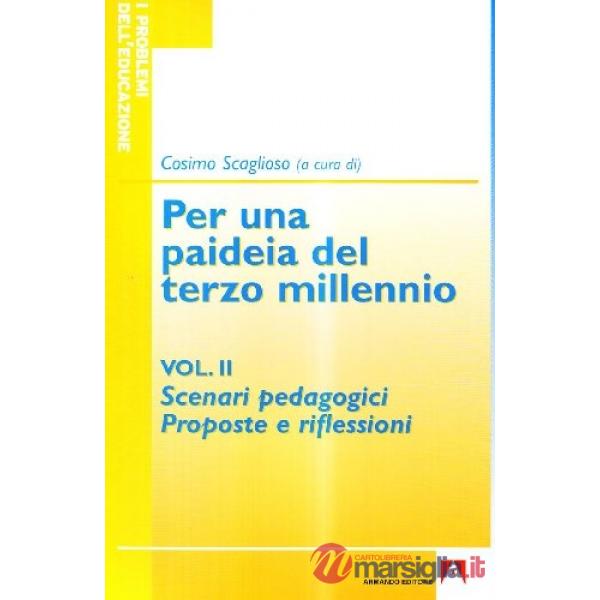 Per una paideia del terzo millennio. Vol. 2: Scenari pedagogici. Proposte e riflessioni