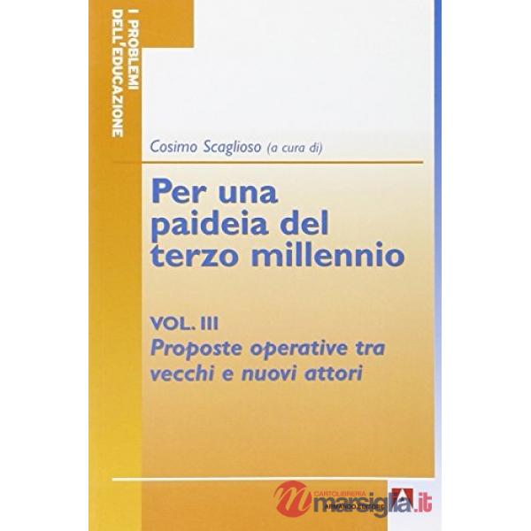 Per una paideia del terzo millennio. Vol. 3: Proposte operative tra vecchi e nuovi attori