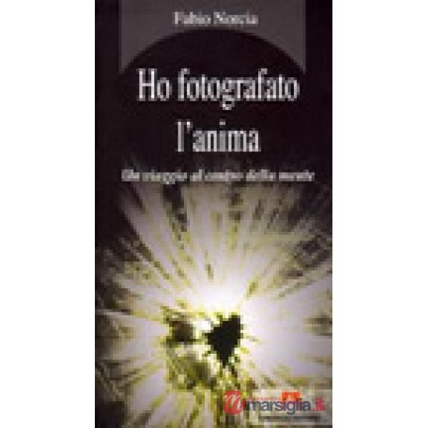 Ho fotografato l'anima. Un viaggio al centro della mente