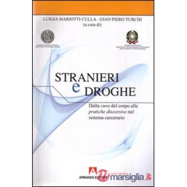 Stranieri e droghe. Dalla cura del corpo alle pratiche discorsive nel sistema carcerario. Con CD-ROM