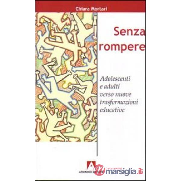 Senza rompere. Adolescenti e adulti verso nuove trasformazioni educative