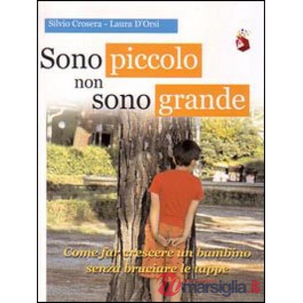 Sono piccolo non sono grande. Come far crescere un bambino senza bruciare le tap