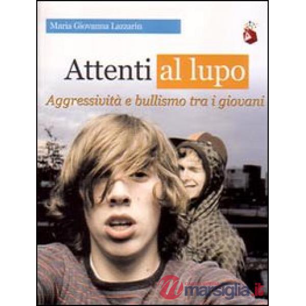 Attenti al lupo. Aggressività e bullismo tra i giovani