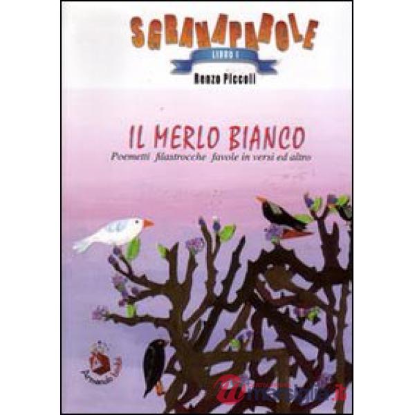 Merlo bianco. Poemetti, filastrocche, favole in versi ed altro. Ediz. illustrata (Il)