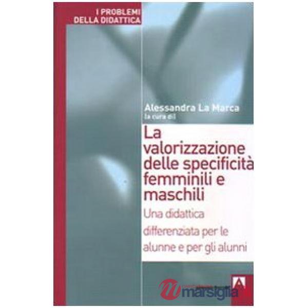Valorizzazione delle specificità femminili e maschili. Una didattica differenziata per le alunne e per gli alunni (La)