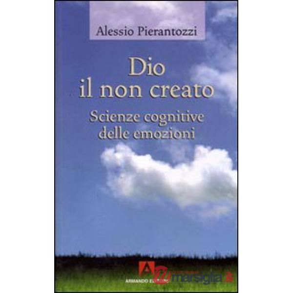 Dio il non creato. Scienze cognitive delle emozioni