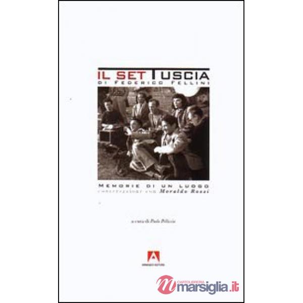 Set Tuscia di Federico Fellini. Memorie di un luogo. Conversazione con Moraldo Rossi (Il)