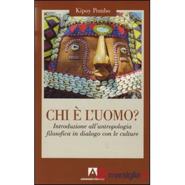 Chi è l'uomo? Introduzione all'antropologia filosofica in dialogo con le culture