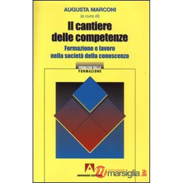 Cantiere delle competenze. Formazione e lavoro nella società della conoscenza (Il)