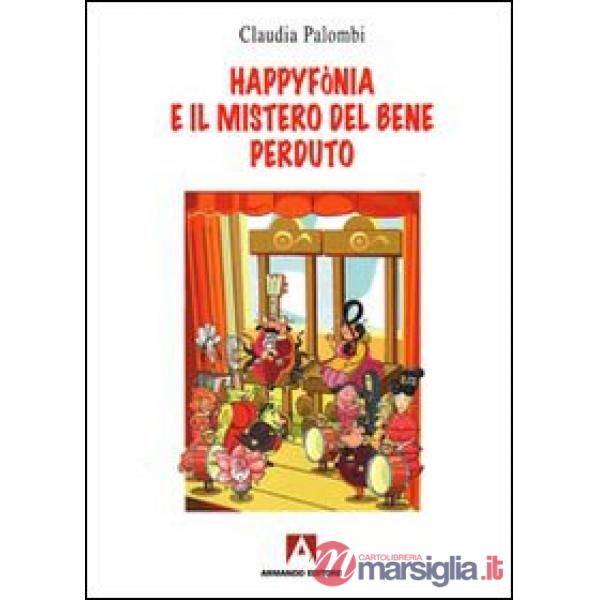 Happyfònia e il mistero del bene perduto. Ediz. illustrata