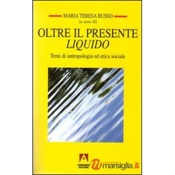 Oltre il presente liquido. Temi di antropologia ed etica sociale