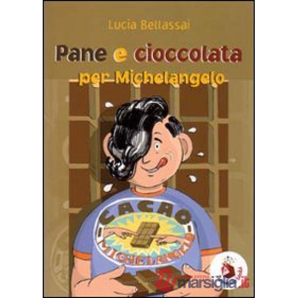 Pane e cioccolata per Michelangelo. Ediz. illustrata