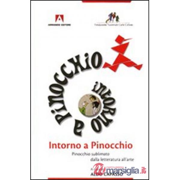 Intorno a Pinocchio. Pinocchio sublimato dalla letteratura all'arte